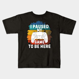 I Paused My Game to Be Here Funny Gift Idea Kids T-Shirt